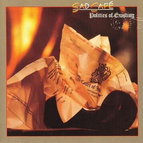 Sad Café - 1985 Politics Of Existing